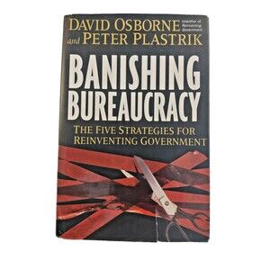 Banishing Bureaucracy: 5 Strategies Reinventing Government Osborne, hardcover